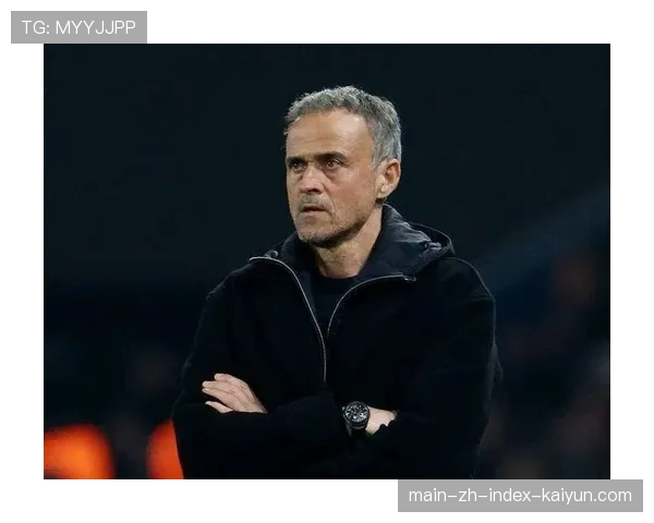 恩里克对比赛阅读能力顶级，两回合均抓住对手命门